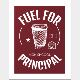 Coffee Is The Fuel For High School Principal Posters and Art